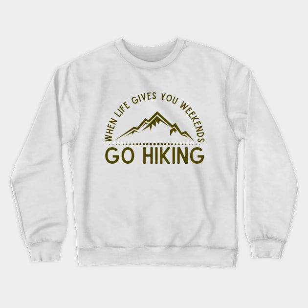 When life gives you weekends, go hiking Crewneck Sweatshirt by Shafeek